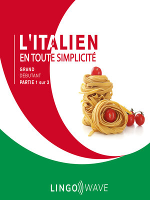 cover image of L'italien en toute simplicité--Grand Débutant--Partie 1 sur 3